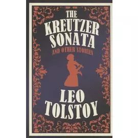 The Kreutzer Sonata and Other Stories