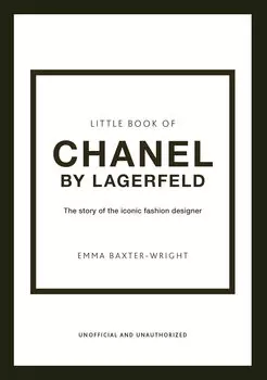 The Little Book of Chanel by Lagerfeld: The Story of the Iconic Fashion Designer (Little Books of Fashion, 15)