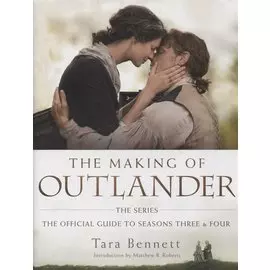 The Making of Outlander: The Series: The official Guide to Seasons three and four