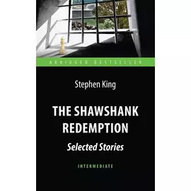 The Shawshank Redemption : Selected Stories = Побег из Шоушенка. Адаптированная книга для чтения на английском языке