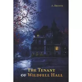The Tenant of Wildfell Hall = Тайна незнакомки: на англ.яз