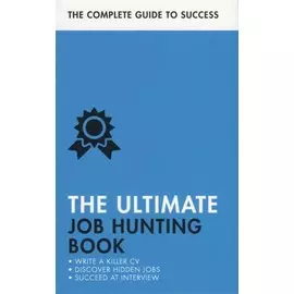 The Ultimate Job Hunting Book. Write a Killer CV, Discover Hidden Jons, Succeed at Interview