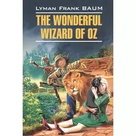 The Wonderful Wizard of Oz. Волшебник из страны Оз: книга для чтения на английском языке