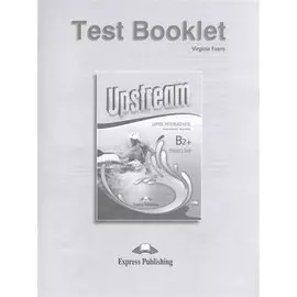 Upstream Upper-Intermediate B2+. Test Booklet