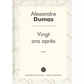 Vingt ans aprs. Tome II
