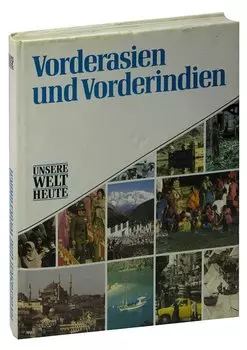 Vorderasien und Vorderindien - Unsere Welt heute