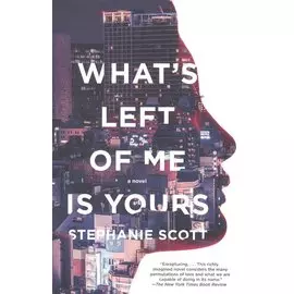Whats Left of Me Is Yours: A Novel