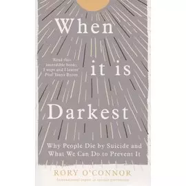 When It Is Darkest. Why People Die by Suicide and What We Can Do to Prevent It