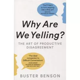 Why Are We Yelling?: The Art of Productive Disagreement