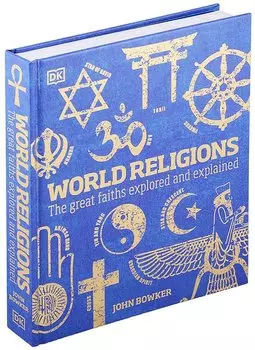 World Religions. The Great Faiths Explored and Explained