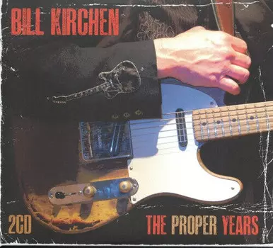 CD диск Kirchen, Bill: The Proper Years