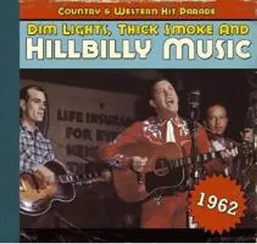 Диск CD 1962 - Dim Lights, Thick Smoke & Hillbilly Music: Country & Western Hit Parade - Various Artists
