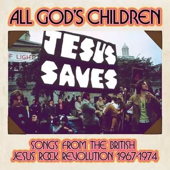 Диск CD All God's Children: Songs From The British Jesus Rock Revolution 1967-1974 - Various Artists
