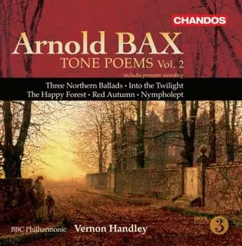 Диск CD Bax: Tone Poems, Vol. 2 - Three Northern Ballads / Into The Twilight / The Happy Forest / Red Autumn / Nympholept - Arnold Bax, Vernon Handley, BBC Philharmonic Orchestra