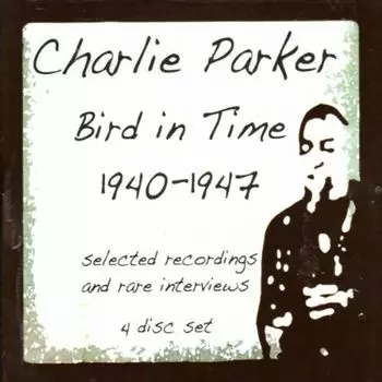 Диск CD Bird In Time: 1940-1947 - Charlie Parker