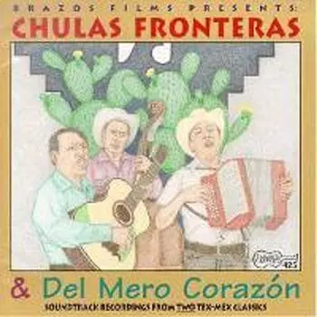 Диск CD Chulas Fronteras & Del Mero Corazon: Soundtrack Recordings From Two Tex-Mex Classics - Various Artists