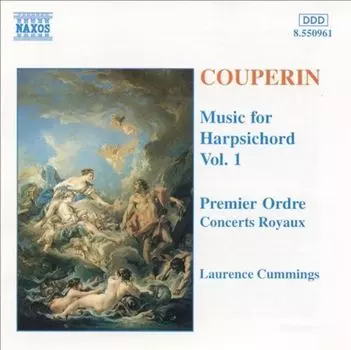 Диск CD Couperin: Music For Harpsichord, Vol. 1 - Premier Ordre / Concerts Royaux - Franois Couperin, Laurence Cummings
