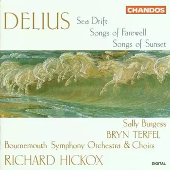 Диск CD Delius: Sea Drift / Songs of Farewell / Songs of Sunset - Frederick Delius, Richard Hickox, Sally Burgess, Bryn Terfel, Bournemouth Symphony Orchestra, Bournemouth Symphony Chorus