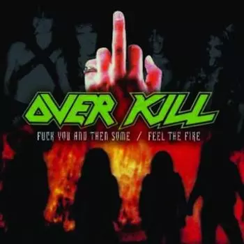Диск CD F*ck You and Then Some / Feel the Fire - Overkill