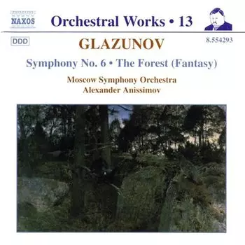 Диск CD Glazunov: Orchestral Works, Vol. 13 - Symphony No. 6 / The Forest (Fantasy) - Alexander Glazunov, Alexander Anissimov, Moscow Symphony Orchestra