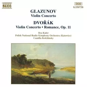 Диск CD Glazunov: Violin Concerto / Dvorak: Violin Concerto / Romance, Op. 11 - Alexander Glazunov, Antonin Dvork, Camilla Kolchinsky, Ilya Kaler, Polish National Radio Symphony Orchestra