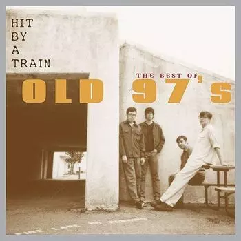 Диск CD Hit By A Train: The Best Of Old 97's - Old 97's