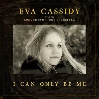 Диск CD I Can Only Be Me [Deluxe Edition] - Eva Cassidy, The London Symphony Orchestra