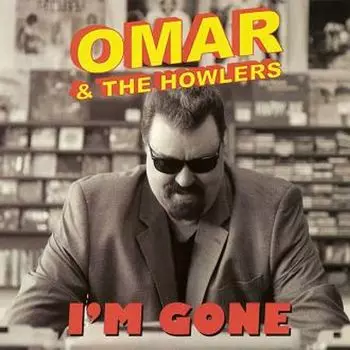 Диск CD I'm Gone - Omar & The Howlers