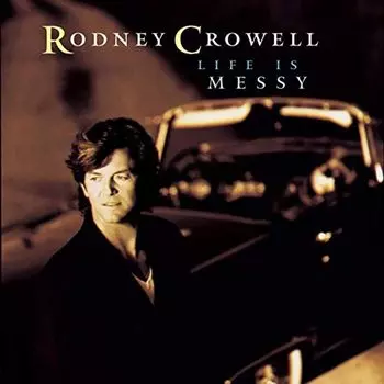 Диск CD Life Is Messy - Rodney Crowell