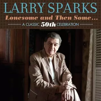 Диск CD Lonesome And Then Some: A Classic 50th Celebration - Larry Sparks