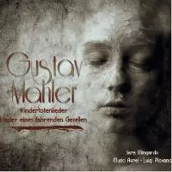 Диск CD Mahler: Kindertotenlieder / Lieder Eines Fahrenden Gesellen - Gustav Mahler, Luigi Piovano, Sara Mingardo, Olaf Laneri, Musici Aurei