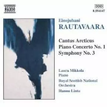 Диск CD Rautavaara: Cantus Arcticus / Piano Concerto No.1 / Symphony No. 3 - Einojuhani Rautavaara, Hannu Lintu, Laura Mikkola, Royal Scottish National Orchestra