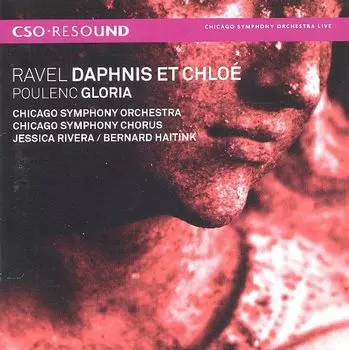 Диск CD Ravel: Daphnis Et Chlo / Poulenc: Gloria - Maurice Ravel, Francis Poulenc, Bernard Haitink, Jessica Rivera, Chicago Symphony Orchestra & Chorus