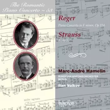 Диск CD Reger: Piano Concerto in F minor / R. Strauss: Burleske - Max Reger, Richard Strauss, Marc-Andr Hamelin, Rundfunk-Sinfonieorchester Berlin, Ilan Volkov