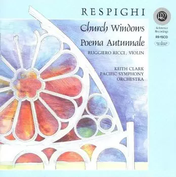Диск CD Respighi: Church Windows / Poema Autunnale - Ottorino Respighi, Keith Clark, Ruggiero Ricci, Pacific Symphony Orchestra