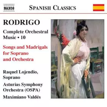 Диск CD Rodrigo: Complete Orchestral Music, Vol. 10 - Songs & Madrigals for Soprano & Orchestra - Joaqun Rodrigo, Maximiano Valdes, Raquel Lojendio, Asturias Symphony Orchestra