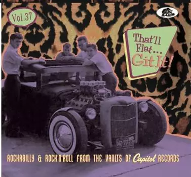 Диск CD That'll Flat Git It! Vol 37: Rockabilly & Rock 'n' Roll From The Vaults Of Capitol Records - Various Artists