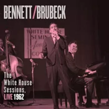 Диск CD The White House Sessions, Live 1962 - Tony Bennett, Dave Brubeck