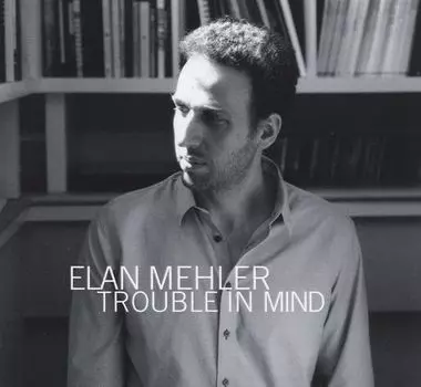 Диск CD Trouble In Mind - Elan Mehler