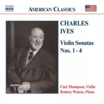 Диск CD Violin Sonatas Nos. 1-4 - Charles Ives, Curt Thompson, Rodney Waters