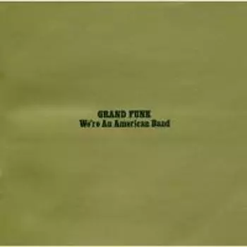 Диск CD We're An American Band [Remastered w/Bonus Tracks] - Grand Funk Railroad