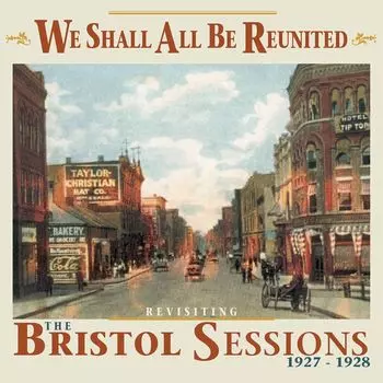Диск CD We Shall All Be Reunited: Revisiting The Bristol Sessions 1927-1928 - Various Artists