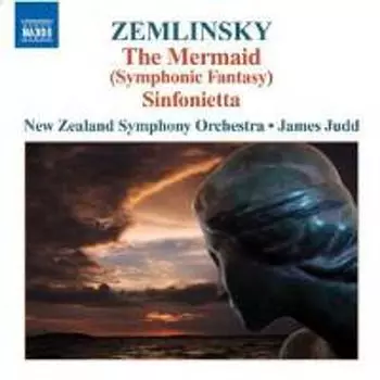 Диск CD Zemlinsky: Mermaid (Symphonic Fantasy) / Sinfonietta - Alexander Zemlinsky, James Judd, New Zealand Symphony Orchestra