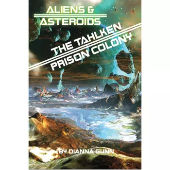 Книга Aliens And Asteroids: The Tahlken Prison Colony Expansion