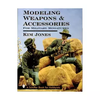 Моделирование оружия и аксессуаров для военной миниатюры, Hobby Books (Schiffer Publishing)