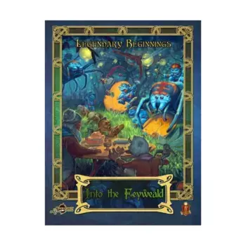 Модуль Legendary Beginnings - Into the Feyweald (5E), Dungeons & Dragons (5th Edition) - Adventures & Modules (Legendary Games)