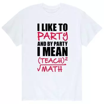 Мужская футболка I Party I Mean Teach Math Licensed Character
