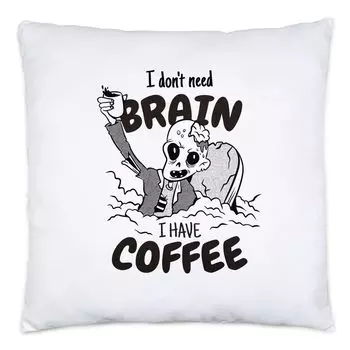 Подушка «Мне не нужен мозг, мне нужен кофе» Мотив «Зомби» для кофеманов Нежить, поедающая мозги, мутирует Hey!Print