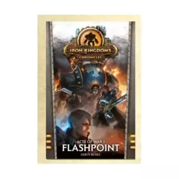 Роман в мягкой обложке Acts of War I - Flashpoint, Iron Kingdoms & Unleashed (2nd Edition)