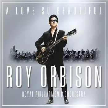 Виниловая пластинка A Love So Beautiful Roy Orbison &amp; Royal Philharmonic Orchestra | Roy Orbison